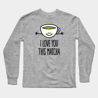 I love you this matcha kawaii cute green tea pun Long Sleeve T-Shirt